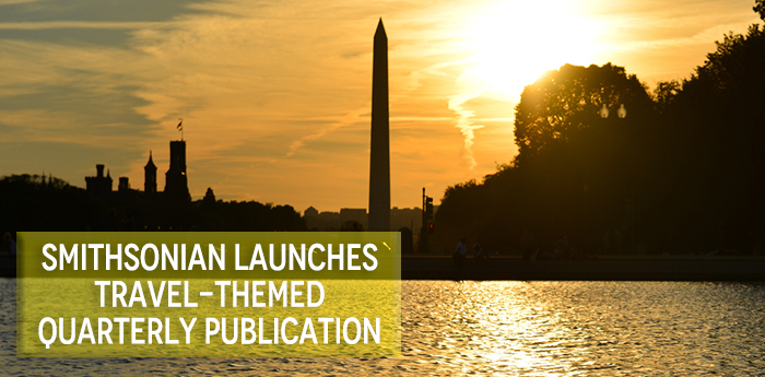 Smithsonian Launches Travel-themed Quarterly Publication