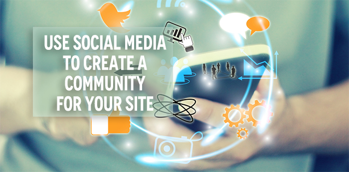 Use Social Media to Create a Community For Your Site